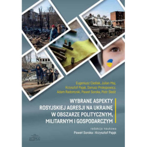Wybrane aspekty rosyjskiej agresji na Ukrainę w obszarze politycznym, militarnym i gospodarczym [E-Book] [pdf]