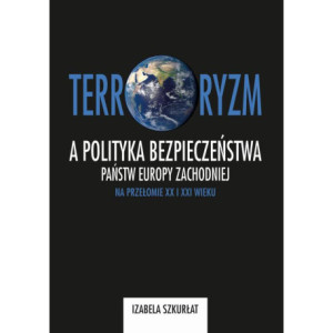 Terroryzm a polityka bezpieczeństwa państw Europy Zachodniej na przełomie XX i XXI wieku [E-Book] [pdf]