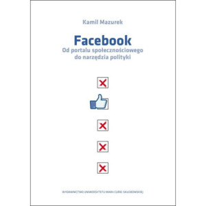 Facebook Od portalu społecznościowego do narzędzia polityki [E-Book] [pdf]