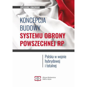 Koncepcja budowy systemu obrony powszechnej RP. Polska w wojnie hybrydowej i totalnej [E-Book] [pdf]