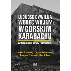 Ludność cywilna wobec wojny w Górskim Karabachu. Antropologia straty i cierpienia [E-Book] [pdf]