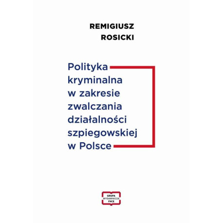 Polityka kryminalna w zakresie zwalczania działalności szpiegowskiej w Polsce [E-Book] [pdf]
