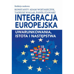 Integracja europejska. Uwarunkowania, istota i następstwa [E-Book] [pdf]