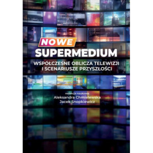 Nowe supermedium Współczesne oblicza telewizji i scenariusze przyszłości [E-Book] [pdf]