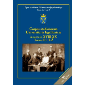 Corpus studiosorum Universitatis Iagellonicae in saeculis XVIII-XX, Tomus III T-Ż [E-Book] [pdf]