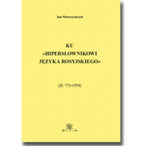 Ku Hipersłownikowi języka rosyjskiego. (II 773–1554) [E-Book] [pdf]