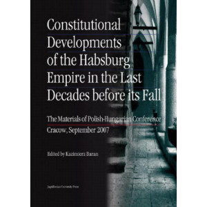 Constitutional Developments of the Habsburg Empire in the Last Decades before its Fall [E-Book] [pdf]