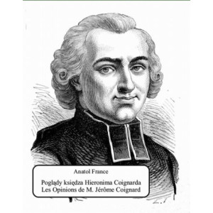 Poglądy księdza Hieronima Coignarda. Les Opinions de M. Jérôme Coignard recueillies par Jacques Tournebroche [E-Book] [mobi]