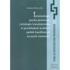 Terminologia języka prawnego i strategie translatorskie w przekładach kodeksu spółek handlowych na język niemiecki [E-Book] [pdf]