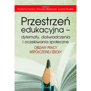 Przestrzeń edukacyjna – dylematy, doświadczenia i oczekiwania społeczne [E-Book] [pdf]