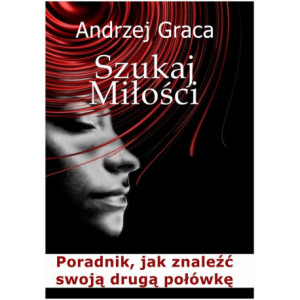 Szukaj miłości. Poradnik jak znaleźć swoją drugą połówkę [E-Book] [pdf]