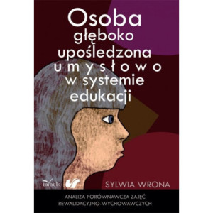 Osoba głęboko upośledzona umysłowo w systemie edukacji [E-Book] [pdf]