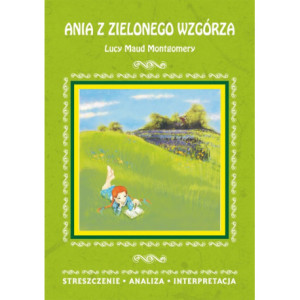 Ania z Zielonego Wzgórza Lucy Maud Montgomery. Streszczenie, analiza, interpretacja [E-Book] [pdf]