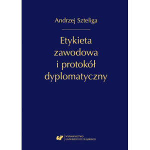 Etykieta zawodowa i protokół dyplomatyczny. Wyd. 1. popr. [E-Book] [pdf]