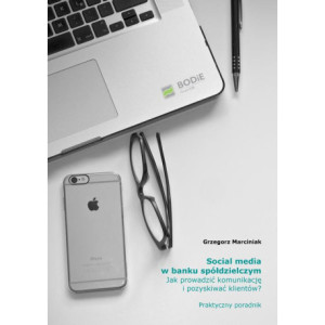 Social media w banku spółdzielczym Jak prowadzić komunikację i pozyskiwać klientów? Praktyczny poradnik [E-Book] [pdf]