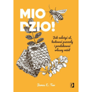 Miodzio Jak założyć ul, hodować pszczoły i produkować własny miód [E-Book] [epub]