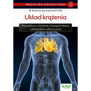 Medycyna holistyczna T. VI Układ krążenia. Prawidłowe ciśnienie, transport tlenu i składników odżywczych [E-Book] [pdf]