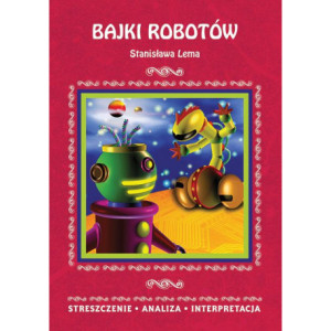 Bajki robotów Stanisława Lema. Streszczenie, analiza, interpretacja [E-Book] [pdf]