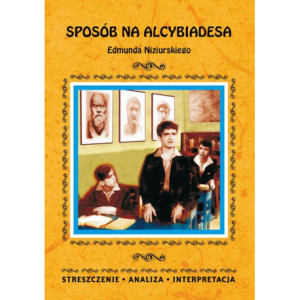 Sposób na Alcybiadesa Edmunda Niziurskiego. Streszczenia, analiza, interpretacja [E-Book] [pdf]