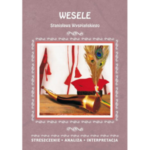 Wesele Stanisława Wyspiańskiego. Streszczenia, analiza, interpretacja [E-Book] [pdf]