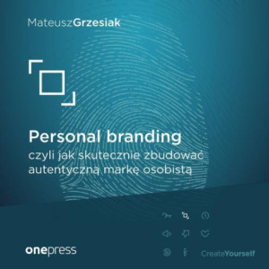 Personal branding, czyli jak skutecznie zbudować autentyczną markę osobistą [Audiobook] [mp3]