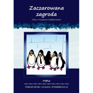 Zaczarowana zagroda Aliny i Czesława Centkiewiczów. Streszczenie, analiza, interpretacja [E-Book] [pdf]