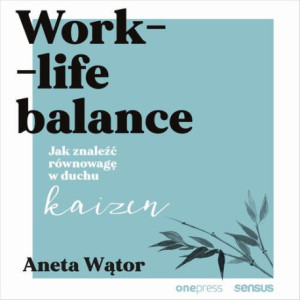Work- life balance. Jak znaleźć równowagę w duchu kaizen [Audiobook] [mp3]