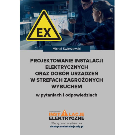 Projektowanie instalacji elektrycznych oraz dobór urządzeń w strefach zagrożonych wybuchem w pytaniach i odpowiedziach [E-Book] [pdf]