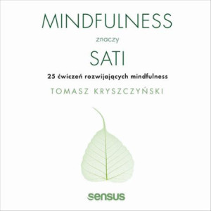 Mindfulness znaczy sati. 25 ćwiczeń rozwijających mindfulness [Audiobook] [mp3]