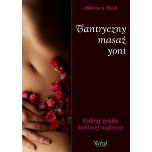 Tantryczny masaż yoni. Odkryj źródło kobiecej rozkoszy [E-Book] [pdf]