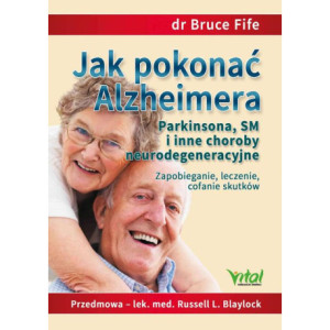 Jak pokonać Alzheimera, Parkinsona, SM i inne choroby neurodegeneracyjne. Zapobieganie, leczenie, cofanie skutków [E-Book] [epub]