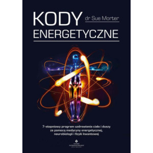 Kody Energetyczne. 7-stopniowy program uzdrawiania ciała i duszy za pomocą medycyny energetycznej, neurobiologii i fizyki kwantowej [E-Book] [mobi]
