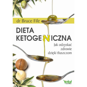 Dieta ketogeniczna. Jak odzyskać zdrowie dzięki tłuszczom [E-Book] [pdf]
