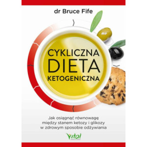 Cykliczna dieta ketogeniczna. Jak osiągnąć równowagę między stanem ketozy i glikozy w zdrowym sposobie odżywiania [E-Book] [pdf]
