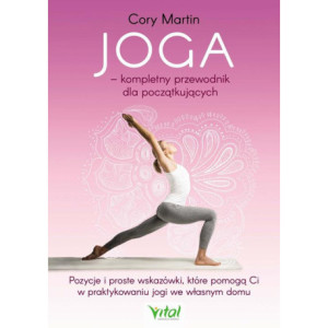 Joga – kompletny przewodnik dla początkujących. Pozycje i proste wskazówki, które pomogą Ci w praktykowaniu jogi we własnym domu [E-Book] [epub]