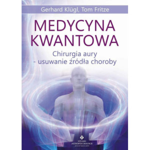 Medycyna kwantowa. Chirurgia aury - usuwanie źródła choroby [E-Book] [mobi]