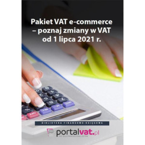 Pakiet VAT e-commerce – poznaj zmiany od 1 lipca 2021 r [E-Book] [pdf]