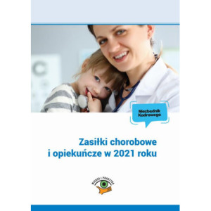 Zasiłki chorobowe i opiekuńcze w 2021 roku [E-Book] [pdf]