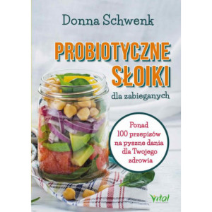 Probiotyczne słoiki dla zabieganych. Ponad 100 przepisów na pyszne dania dla Twojego zdrowia [E-Book] [pdf]