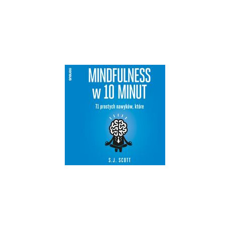 Mindfulness w 10 minut. 71 prostych nawyków, które pomogą Ci żyć tu i teraz [Audiobook] [mp3]