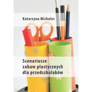 Scenariusze zabaw plastycznych dla przedszkolaków [E-Book] [pdf]