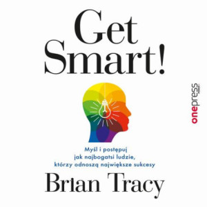 Get Smart Myśl i postępuj jak najbogatsi ludzie, którzy odnoszą największe sukcesy [Audiobook] [mp3]