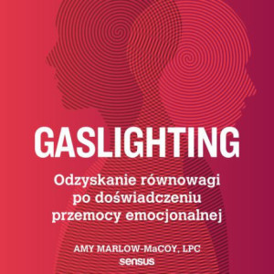 Gaslighting. Odzyskanie równowagi po doświadczeniu przemocy emocjonalnej [Audiobook] [mp3]