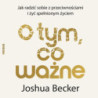 O tym, co ważne. Jak radzić sobie z przeciwnościami i żyć spełnionym życiem [Audiobook] [mp3]