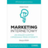 MARKETING INTERNETOWY. Jak znaleźć klientów i sprzedawać przez Internet? Edycja 2024 [E-Book] [pdf]