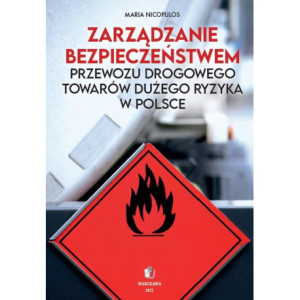 Zarządzanie bezpieczeństwem przewozu drogowego towarów dużego ryzyka w Polsce [E-Book] [pdf]
