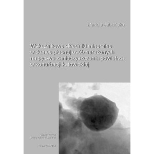 Wskaźnikowe składniki mineralne w tkance płucnej osób narażonych na pyłowe zanieczyszczenia powietrza w konurbacji katowickiej [E-Book] [pdf]