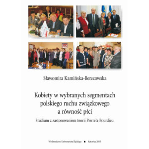 Kobiety w wybranych segmentach polskiego ruchu związkowego a równość płci [E-Book] [pdf]