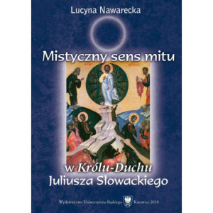 Mistyczny sens mitu w „Królu-Duchu” Juliusza Słowackiego [E-Book] [pdf]