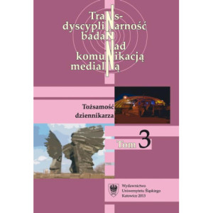 Transdyscyplinarność badań nad komunikacją medialną. T. 3 Tożsamość dziennikarza [E-Book] [pdf]